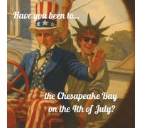 Have you been to the Chesapeake Bay on the 4th of July?