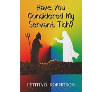 Have You Considered My Servant Tish?