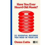 Have You Ever Heard Old Music? : 52 Essential Records You Need in Your Life