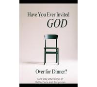 Have You Ever Invited GOD Over for Dinner?: A 28-Day Devotional