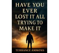 Have You Ever Lost It All Trying to Make It