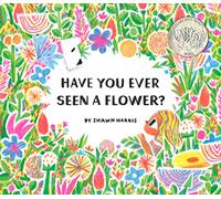 Have You Ever Seen a Flower?