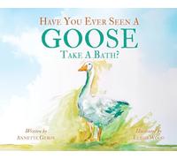 Have You Ever Seen a Goose Take a Bath?