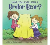 Have You Ever Seen A Grolar Bear?: Introduce children to new animals whilst promoting self confidence and being proud of who you are!: Introduce ... confidence and being proud of who they are!