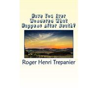 Have You Ever Wondered What Happens After Death?: Volume 4 (The Truth Seeker's Library)