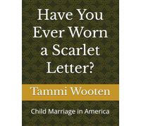 Have You Ever Worn a Scarlet Letter?: Child Marriage in America
