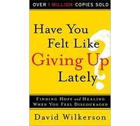 Have You Felt Like Giving Up Lately?: Finding Hope And Healing When You Feel Discouraged