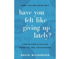 Have You Felt Like Giving Up Lately?: Finding Hope and Healing When You Feel Discouraged