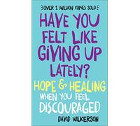 Have You Felt Like Giving Up Lately?: Hope & Healing When You Feel Discouraged: Hope & Healing When You Feel Discouraged