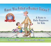 Have You Filled a Bucket Today?: A Guide to Daily Happiness for Kids: A Guide to Daily Happiness for Kids: 10th Anniversary Edition (Bucketfilling Books)