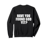 Have You Found God Yet? Minimalist Faith Based On Back Sweatshirt
