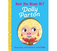 Have You Heard of Dolly Parton?: Sing, Play, and Perform with Dolly!