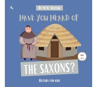Have You Heard of The Saxons? (Age 4-7) National Curriculum: History for Kids