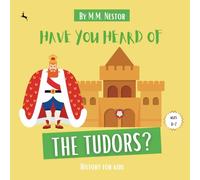 Have You Heard of the Tudors? (Age 4-7) National Curriculum: History for Kids