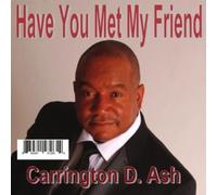 Have You Met My Friend by Ash, Carrington D. (2011-02-01)