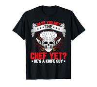 Have You Met The Chef Yet He’s a Knife Gut - Culinary Chef T-Shirt