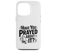 Have You Prayed About It Faith Inspired Humor Case for iPhone 13 Pro