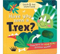 Have you seen a T. rex?: touch & feel sound book