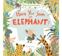 Have You Seen an Elephant? – 1 (Alex's Field Guides)