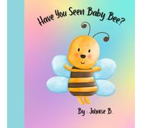 Have You Seen Baby Bee !: Children’s story book (Adventures With Baby Bee!)