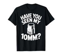 Have You Seen My 10MM Socket Car Guy Funny Car Mechanic T-Shirt