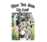 Have You Seen My Ass?: A Snarky Adult Coloring Book About a Donkey by ShariB Creatives (Part of the "Snarky Series" of the ShariB Creatives Adult Coloring Book Collection)