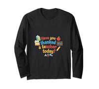 Have You Thanked a Teacher Today? Long Sleeve T-Shirt
