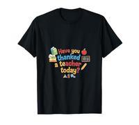 Have You Thanked a Teacher Today? T-Shirt