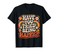 Have You Tried Being Happy Positive Boost Vibes ||- T-Shirt