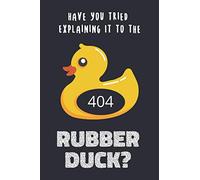 Have You Tried Explaining It To The Rubber Duck (404): Funny Notebook, Great Gift For Programmers, Notebook/Journal/Log Book, Graph Paper (120 Pages, 6" x 9")