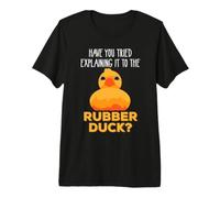 Have You Tried Explaining it to the Rubber Duck Premium T-Shirt