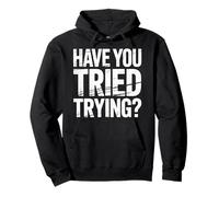 Have You Tried Trying Growth Hustle Effort Mindset - Pullover Hoodie