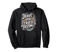 Have You Tried Trying Growth Hustle Effort Mindset |- Pullover Hoodie