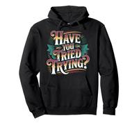 Have You Tried Trying Growth Hustle Effort Mindset |- Pullover Hoodie