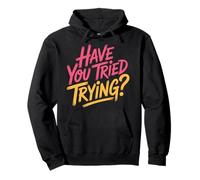 Have You Tried Trying Growth Hustle Effort Mindset |- Pullover Hoodie