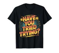 Have You Tried Trying Growth Hustle Effort Mindset ||- T-Shirt