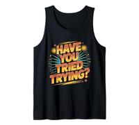 Have You Tried Trying Growth Hustle Effort Mindset ||- Tank Top