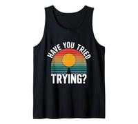 Have You Tried Trying Growth Hustle Effort Mindset |- Tank Top