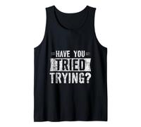 Have You Tried Trying Growth Hustle Effort Mindset - Tank Top