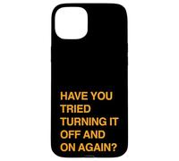 Have You Tried Turning It Off And On Again Funny Quote Case for iPhone 15 Plus