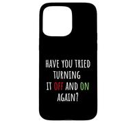 Have You Tried Turning It Off And On Again Funny Tech Saying Case for iPhone 15 Pro Max