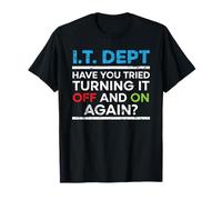 Have You Tried Turning It Off And On Again IT Guy T-Shirt