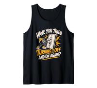 Have You Tried Turning IT Off and ON Again? Support Humor Tank Top