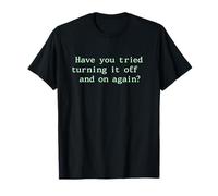 Have You Tried Turning It Off And On Again Tech Support Joke T-Shirt