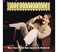 Have Your Loved Ones Spayed Or by Jeff Foxworthy (2004-07-06)