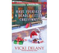 Have Yourself a Deadly Little Christmas: A Year-Round Christmas Mystery: 6
