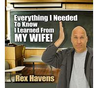 Havens, Rex - Everything I Needed to Know I Learned From My Wife