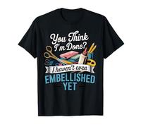 Haven't Even Embellished Craft Hobby Crafter Scrapbooking T-Shirt