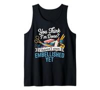 Haven't Even Embellished Craft Hobby Crafter Scrapbooking Tank Top