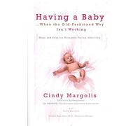 [(Having a Baby...When the Old-Fashioned Way Isn't Working : Hope and Help for Everyone Facing Infertility)] [By (author) Cindy Margolis ] published on (January, 2009)